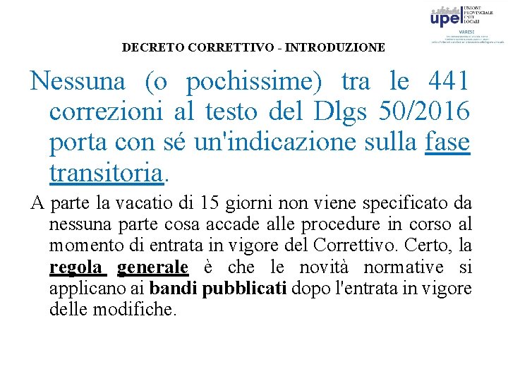 DECRETO CORRETTIVO - INTRODUZIONE Nessuna (o pochissime) tra le 441 correzioni al testo del