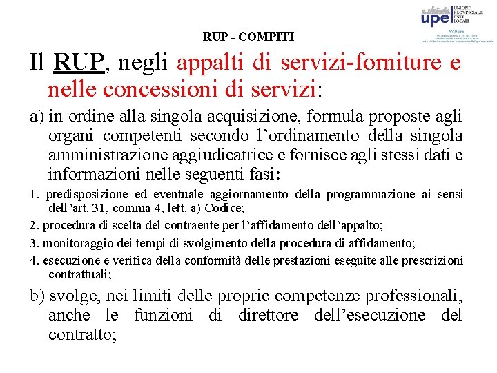 RUP - COMPITI Il RUP, negli appalti di servizi-forniture e nelle concessioni di servizi: