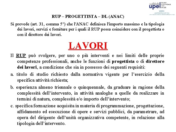 RUP – PROGETTISTA – DL (ANAC) Si prevede (art. 31, comma 5°) che l'ANAC