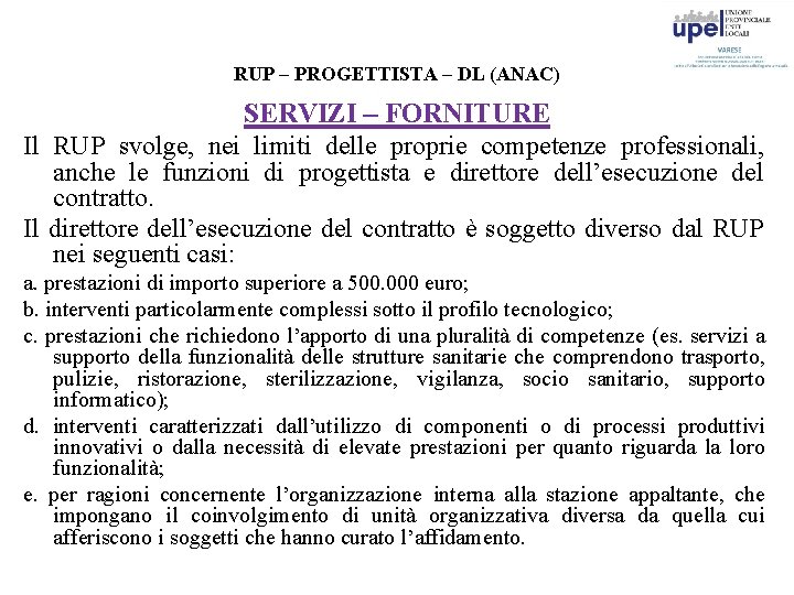 RUP – PROGETTISTA – DL (ANAC) SERVIZI – FORNITURE Il RUP svolge, nei limiti