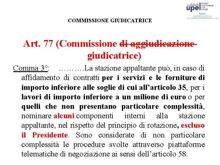 COMMISSIONE GIUDICATRICE Art. 77 (Commissione di aggiudicazione giudicatrice) Comma 3°: ………. La stazione appaltante