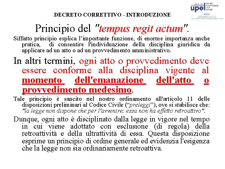 DECRETO CORRETTIVO - INTRODUZIONE Principio del "tempus regit actum". tempus regit actum Siffatto principio