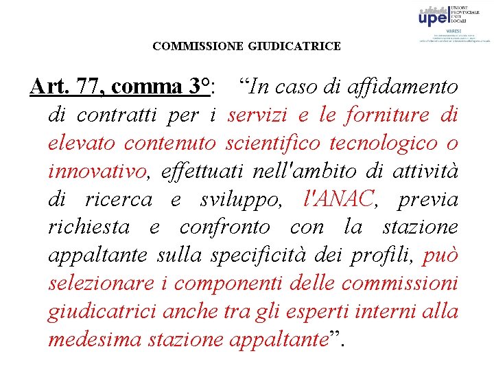 COMMISSIONE GIUDICATRICE Art. 77, comma 3°: “In caso di affidamento di contratti per i