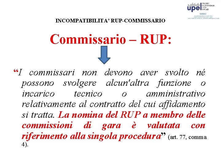 INCOMPATIBILITA’ RUP-COMMISSARIO Commissario – RUP: “I commissari non devono aver svolto né possono svolgere