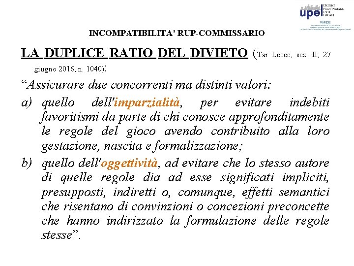 INCOMPATIBILITA’ RUP-COMMISSARIO LA DUPLICE RATIO DEL DIVIETO (Tar Lecce, sez. II, 27 giugno 2016,