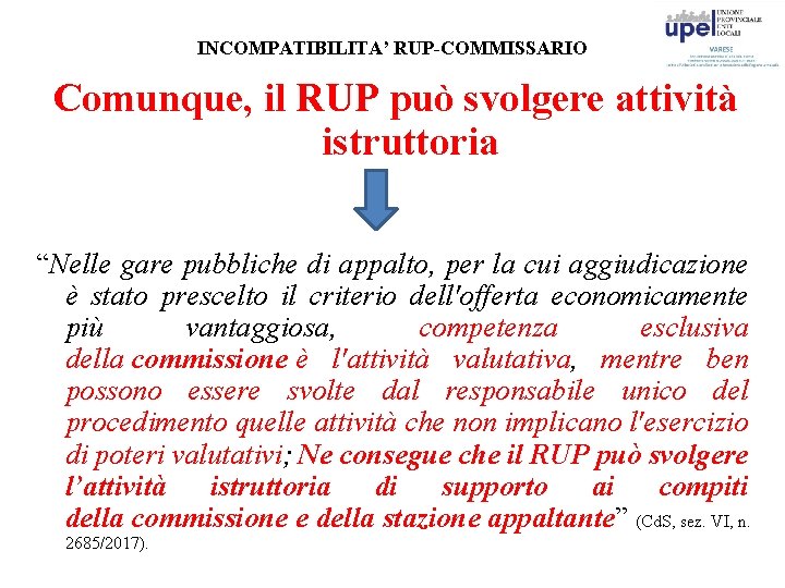 INCOMPATIBILITA’ RUP-COMMISSARIO Comunque, il RUP può svolgere attività istruttoria “Nelle gare pubbliche di appalto,