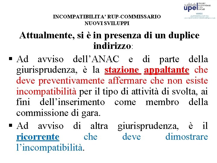 INCOMPATIBILITA’ RUP-COMMISSARIO NUOVI SVILUPPI Attualmente, si è in presenza di un duplice indirizzo: §