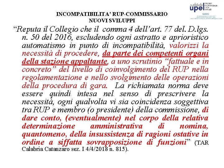 INCOMPATIBILITA’ RUP-COMMISSARIO NUOVI SVILUPPI “Reputa il Collegio che il comma 4 dell’art. 77 del.