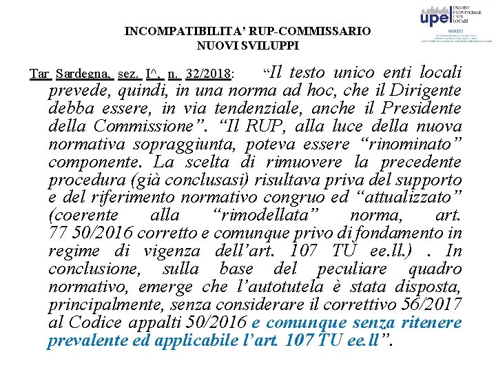 INCOMPATIBILITA’ RUP-COMMISSARIO NUOVI SVILUPPI Tar Sardegna, sez. I^, n. 32/2018: “Il testo unico enti