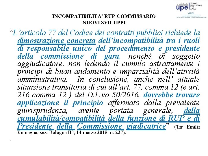 INCOMPATIBILITA’ RUP-COMMISSARIO NUOVI SVILUPPI “L’articolo 77 del Codice dei contratti pubblici richiede la dimostrazione