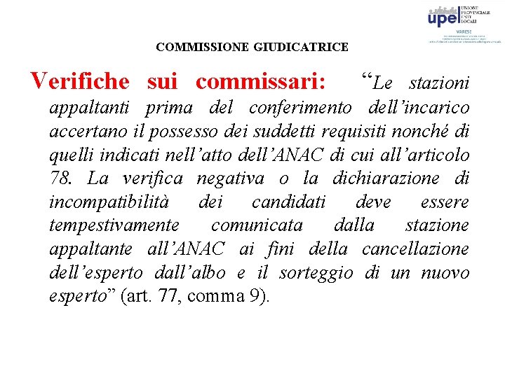 COMMISSIONE GIUDICATRICE Verifiche sui commissari: “Le stazioni appaltanti prima del conferimento dell’incarico accertano il