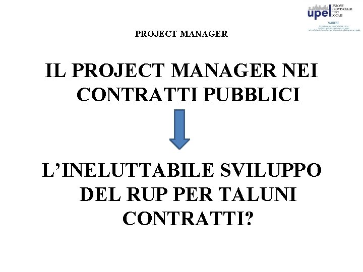 PROJECT MANAGER IL PROJECT MANAGER NEI CONTRATTI PUBBLICI L’INELUTTABILE SVILUPPO DEL RUP PER TALUNI