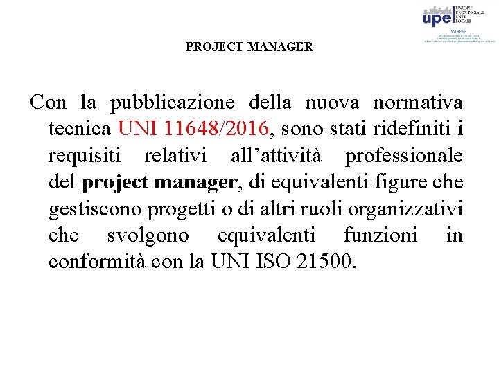 PROJECT MANAGER Con la pubblicazione della nuova normativa tecnica UNI 11648/2016, sono stati ridefiniti