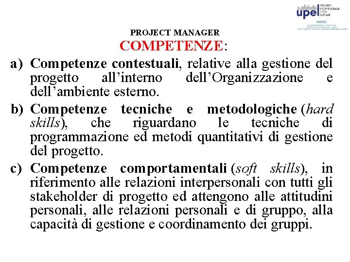 PROJECT MANAGER COMPETENZE: a) Competenze contestuali, relative alla gestione del progetto all’interno dell’Organizzazione e