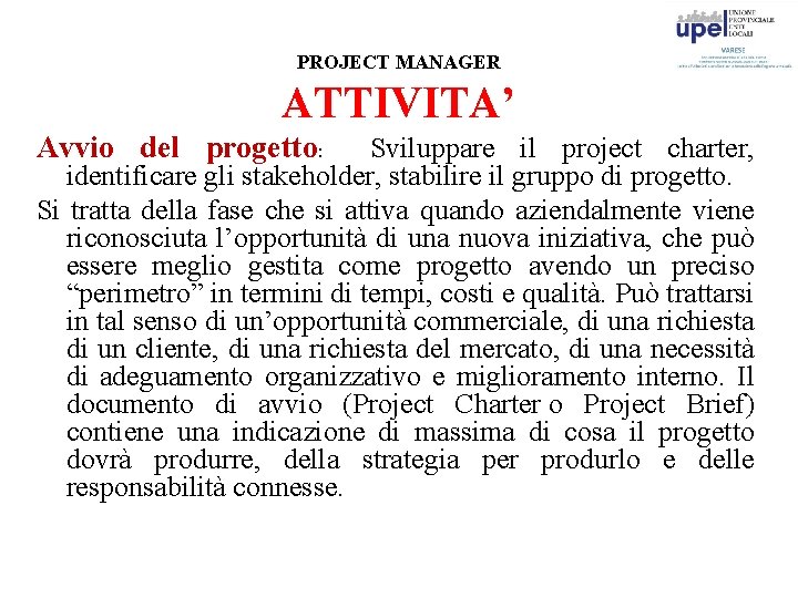PROJECT MANAGER ATTIVITA’ Avvio del progetto: Sviluppare il project charter, identificare gli stakeholder, stabilire