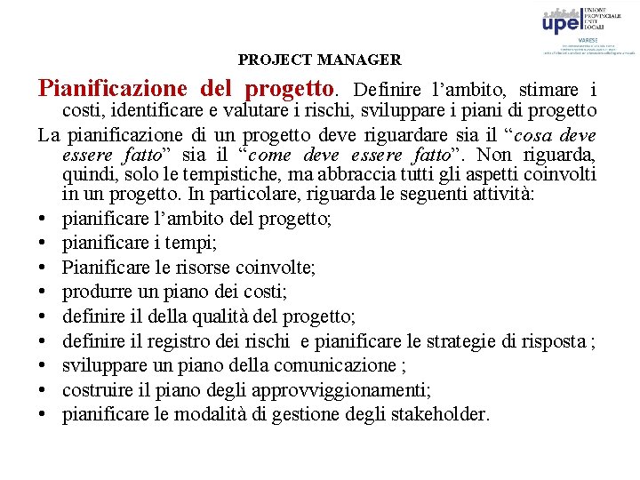 PROJECT MANAGER Pianificazione del progetto. Definire l’ambito, stimare i costi, identificare e valutare i