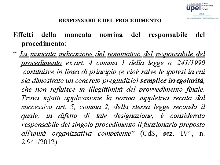 RESPONSABILE DEL PROCEDIMENTO Effetti della mancata nomina del responsabile del procedimento: “ La mancata