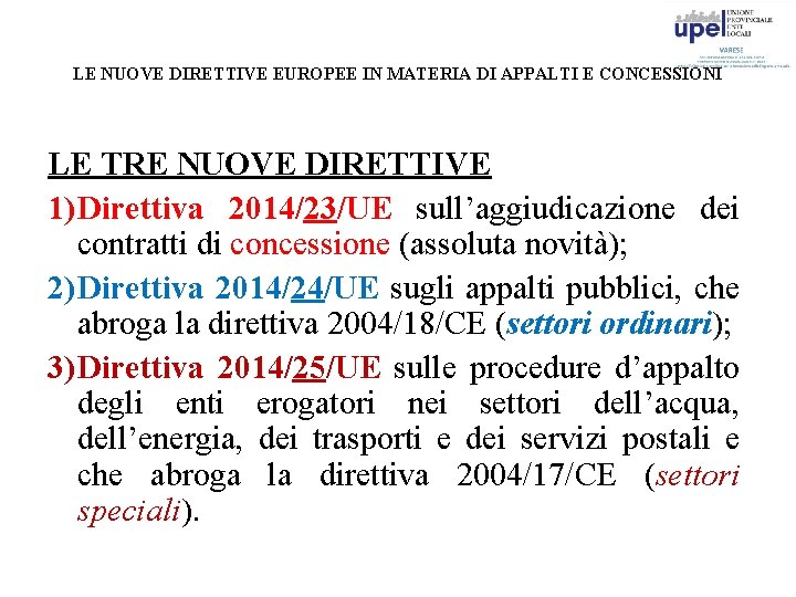 LE NUOVE DIRETTIVE EUROPEE IN MATERIA DI APPALTI E CONCESSIONI LE TRE NUOVE DIRETTIVE