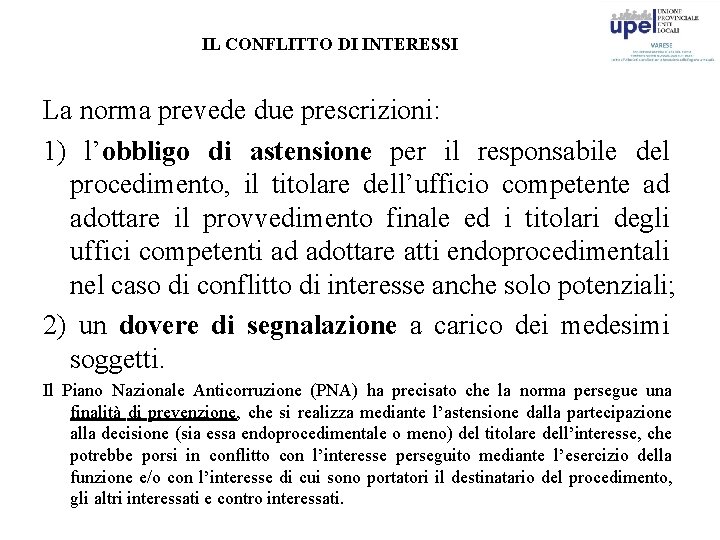 IL CONFLITTO DI INTERESSI La norma prevede due prescrizioni: 1) l’obbligo di astensione per