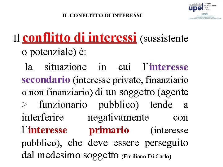 IL CONFLITTO DI INTERESSI Il conflitto di interessi (sussistente o potenziale) è: la situazione