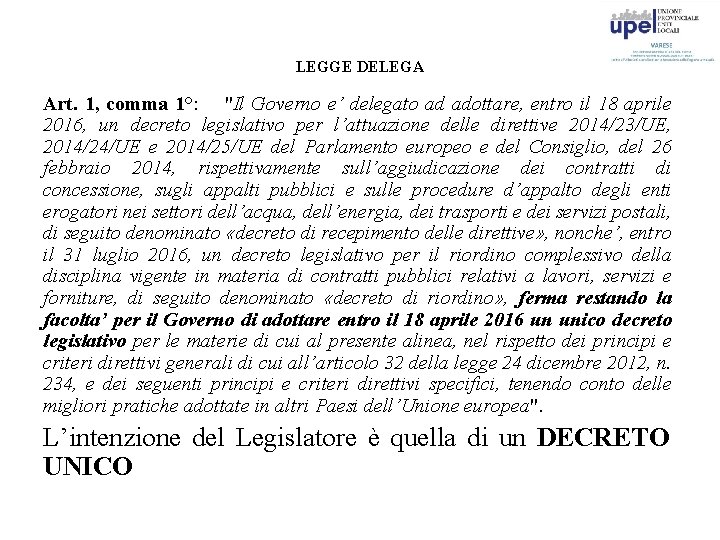 LEGGE DELEGA Art. 1, comma 1°: "Il Governo e’ delegato ad adottare, entro il