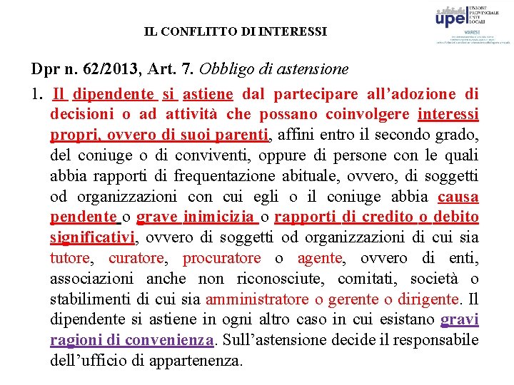 IL CONFLITTO DI INTERESSI Dpr n. 62/2013, Art. 7. Obbligo di astensione 1. Il