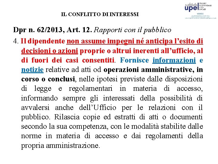 IL CONFLITTO DI INTERESSI Dpr n. 62/2013, Art. 12. Rapporti con il pubblico 4.