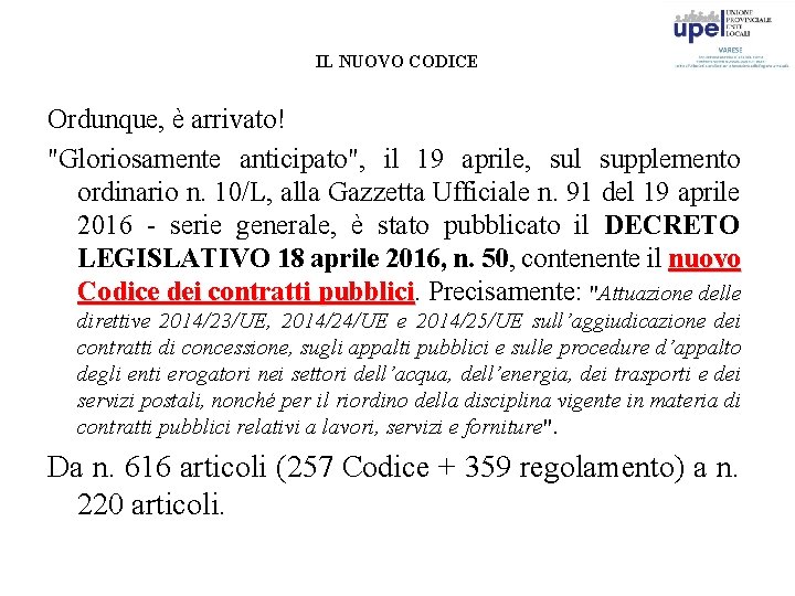 IL NUOVO CODICE Ordunque, è arrivato! "Gloriosamente anticipato", il 19 aprile, sul supplemento ordinario