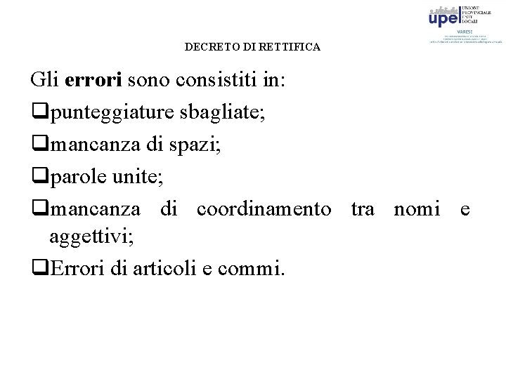 DECRETO DI RETTIFICA Gli errori sono consistiti in: qpunteggiature sbagliate; qmancanza di spazi; qparole