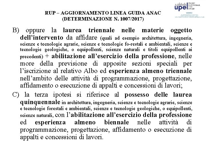 RUP – AGGIORNAMENTO LINEA GUIDA ANAC (DETERMINAZIONE N. 1007/2017) B) oppure la laurea triennale