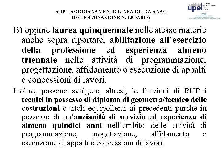 RUP – AGGIORNAMENTO LINEA GUIDA ANAC (DETERMINAZIONE N. 1007/2017) B) oppure laurea quinquennale nelle