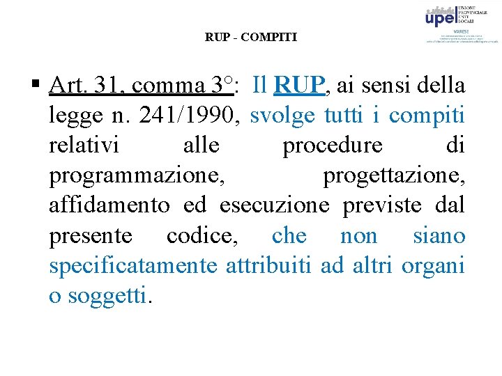 RUP - COMPITI § Art. 31, comma 3°: Il RUP, ai sensi della legge