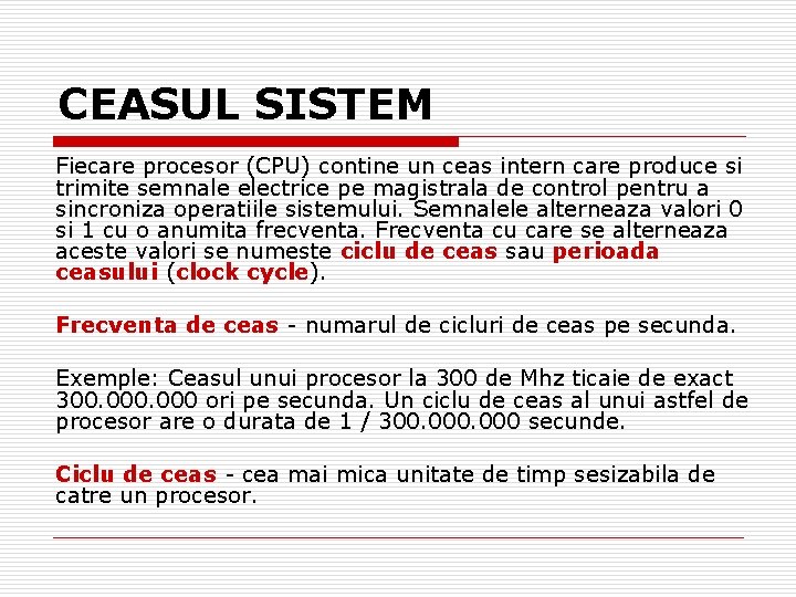 CEASUL SISTEM Fiecare procesor (CPU) contine un ceas intern care produce si trimite semnale