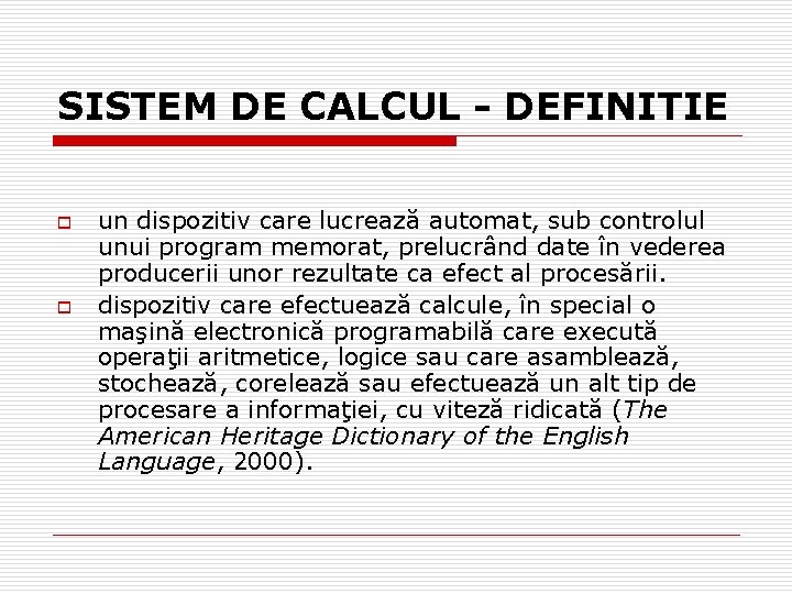 SISTEM DE CALCUL - DEFINITIE o o un dispozitiv care lucrează automat, sub controlul