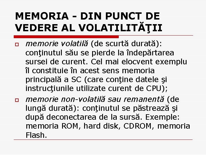 MEMORIA - DIN PUNCT DE VEDERE AL VOLATILITĂŢII o o memorie volatilă (de scurtă