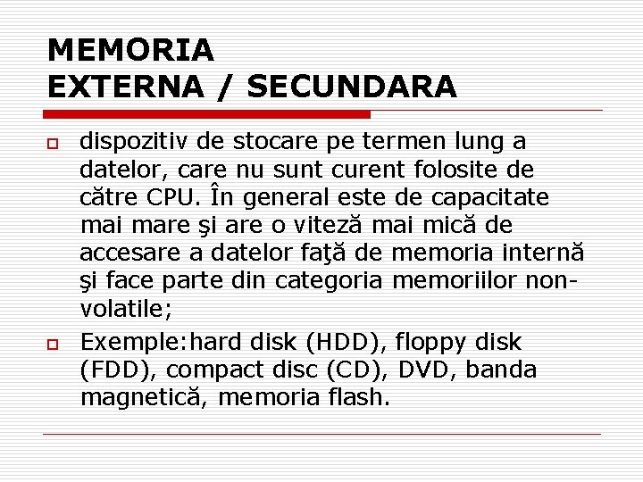 MEMORIA EXTERNA / SECUNDARA o o dispozitiv de stocare pe termen lung a datelor,