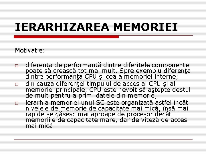 IERARHIZAREA MEMORIEI Motivatie: o o o diferenţa de performanţă dintre diferitele componente poate să