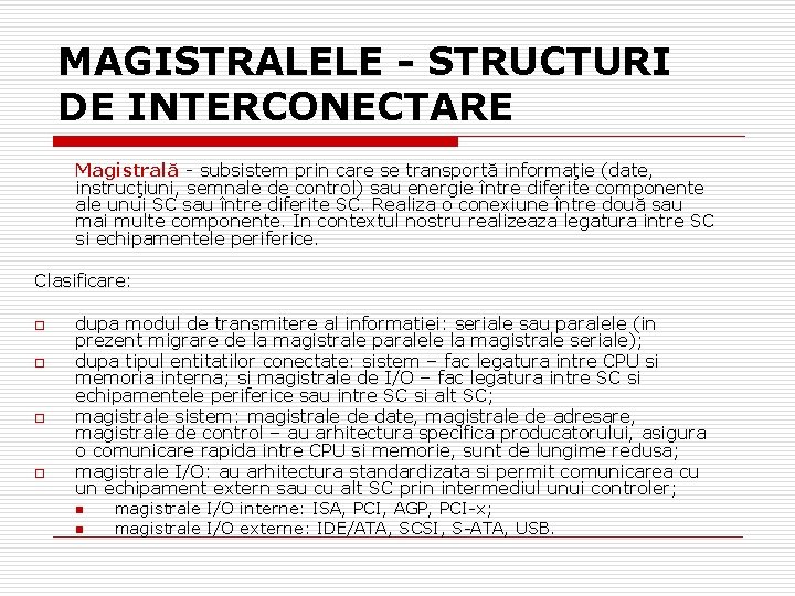 MAGISTRALELE - STRUCTURI DE INTERCONECTARE Magistrală - subsistem prin care se transportă informaţie (date,