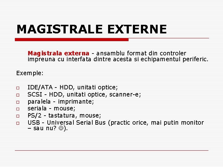 MAGISTRALE EXTERNE Magistrala externa - ansamblu format din controler impreuna cu interfata dintre acesta