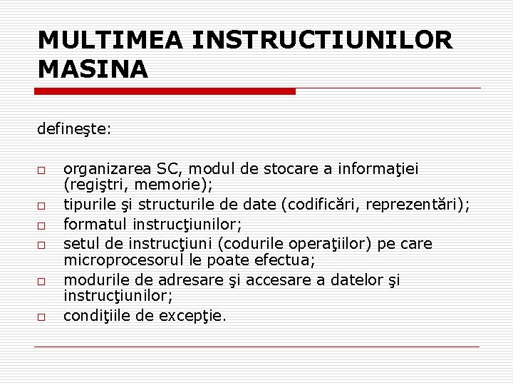 MULTIMEA INSTRUCTIUNILOR MASINA defineşte: o o o organizarea SC, modul de stocare a informaţiei