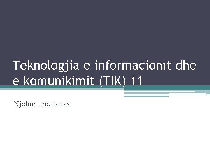 Teknologjia e informacionit dhe e komunikimit (TIK) 11 Njohuri themelore 