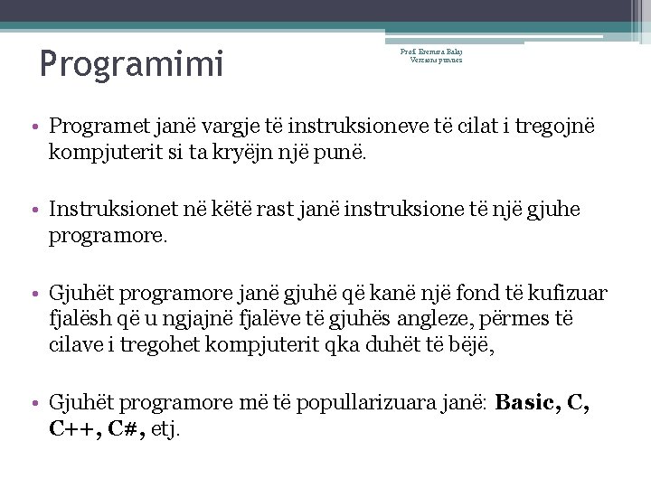 Programimi Prof. Eremira Balaj Verzioni punues • Programet janë vargje të instruksioneve të cilat