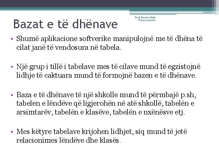 Bazat e të dhënave Prof. Eremira Balaj Verzioni punues • Shumë aplikacione softverike manipulojnë