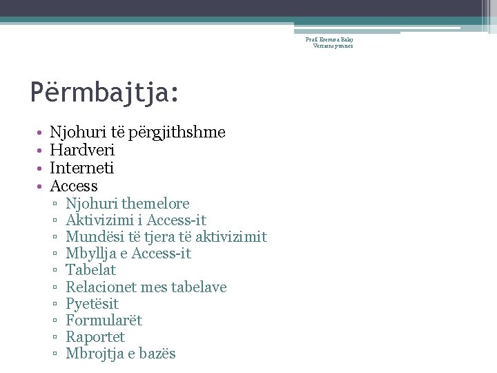 Prof. Eremira Balaj Verzioni punues Përmbajtja: • • Njohuri të përgjithshme Hardveri Interneti Access