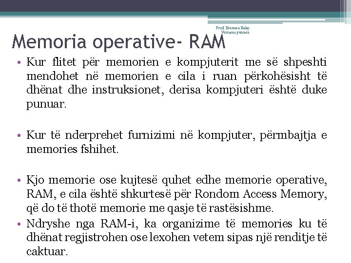 Prof. Eremira Balaj Verzioni punues Memoria operative- RAM • Kur flitet për memorien e