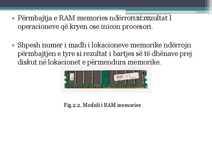  • Përmbajtja e RAM memories ndërron si rezultat I operacioneve që kryen ose