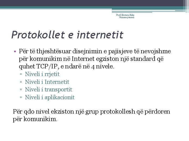 Prof. Eremira Balaj Verzioni punues Protokollet e internetit • Për të thjeshtësuar disejnimin e