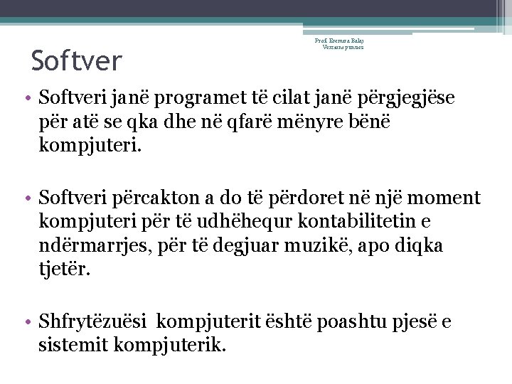 Softver Prof. Eremira Balaj Verzioni punues • Softveri janë programet të cilat janë përgjegjëse