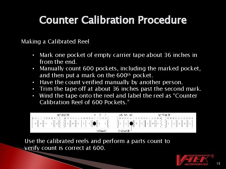 Counter Calibration Procedure Making a Calibrated Reel • Mark one pocket of empty carrier