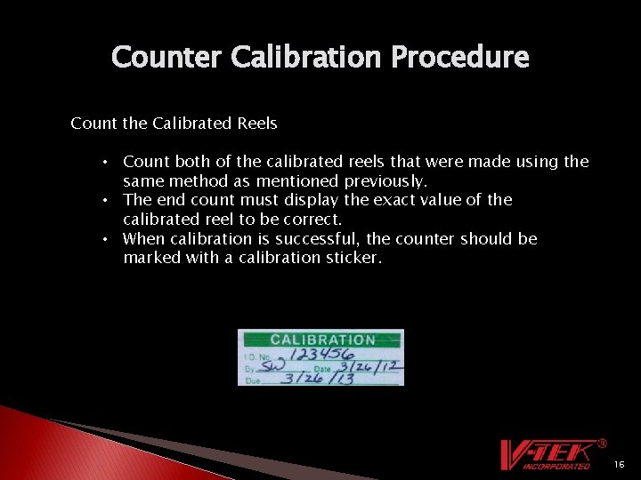 Counter Calibration Procedure Count the Calibrated Reels • Count both of the calibrated reels